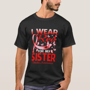 I Wear Red For My SISTER Stroke Awareness T- T-Shirt