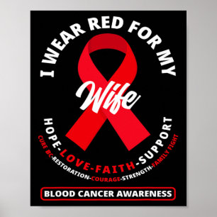 I Wear Red For My Wife Blood Cancer Awareness 1 Poster