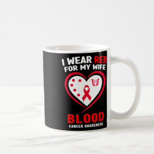I Wear Red For My Wife Blood Cancer Awareness Coffee Mug