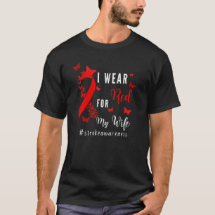 I Wear Red For My Wife Stroke Awareness Survivor W T-Shirt