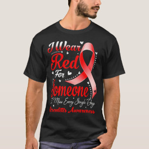 I Wear Red For Someone VASCULITIS Awareness T-Shirt