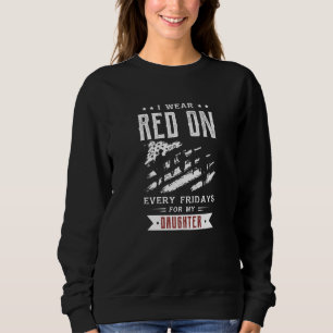 I Wear Red On Every Fridays For My Daughter Soldie Sweatshirt