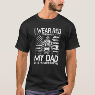 I Wear Red On Fridays For My Dad Until He Comes Ho T-Shirt