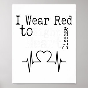 I Wear Red To Fight Heart Disease Awareness Month Poster