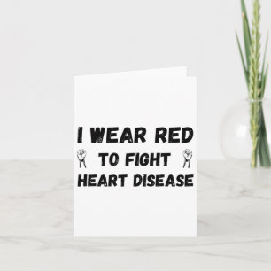 I Wear Red To Fight Heart Disease - Heart Disease Card