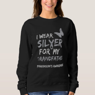 I WEAR SILVER FOR MY GRANDFATHER PARKINSON'S AWARE SWEATSHIRT