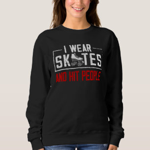 I Wear Skater And Hit People Roller Skating Team Sweatshirt