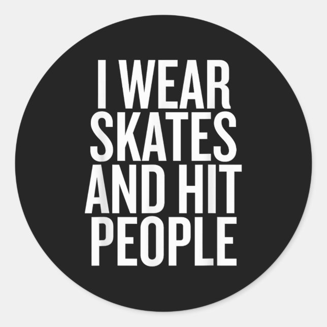 I Wear Skates And Hit People Funny Quote  Classic Round Sticker (Front)