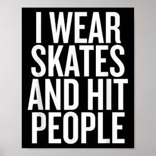 I Wear Skates And Hit People Funny Quote Poster