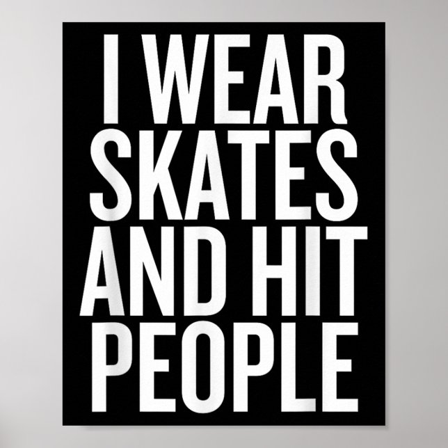I Wear Skates And Hit People Funny Quote  Poster (Front)