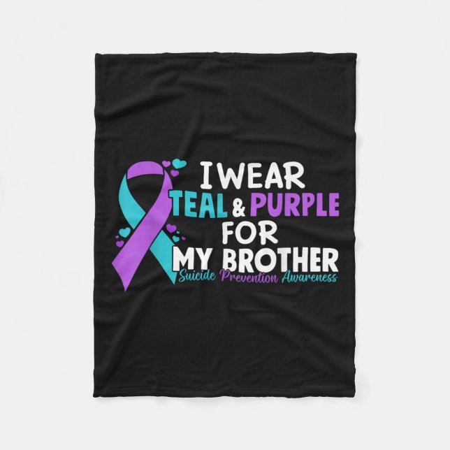 I Wear Teal &amp; Purple For My Brother Suicide Pr Fleece Blanket (Front)