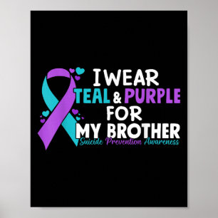 I Wear Teal & Purple For My Brother Suicide Pr Poster