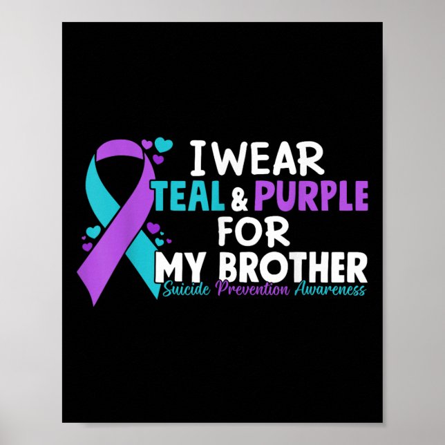 I Wear Teal &amp; Purple For My Brother Suicide Pr Poster (Front)