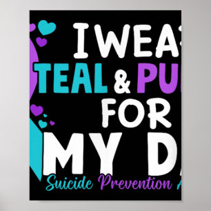 I Wear Teal &amp; Purple For My Dad Suicide Preven Poster