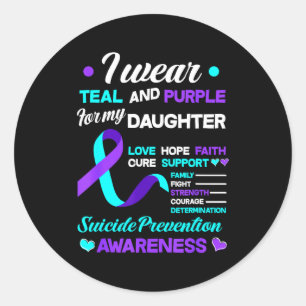 I Wear Teal &amp; Purple For My Daughter Suicide P Classic Round Sticker