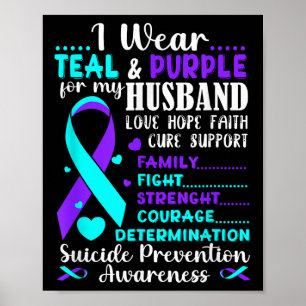 I Wear Teal &amp; Purple For My Husband Suicide Pr Poster