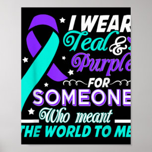 I Wear Teal &amp; Purple For Someone I Love Suicid Poster
