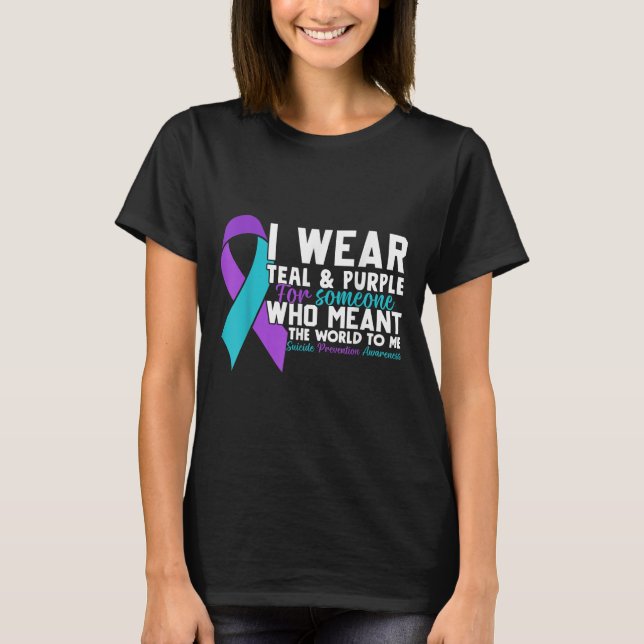 I Wear Teal &amp; Purple For Someone I Love Suicid T-Shirt (Front)
