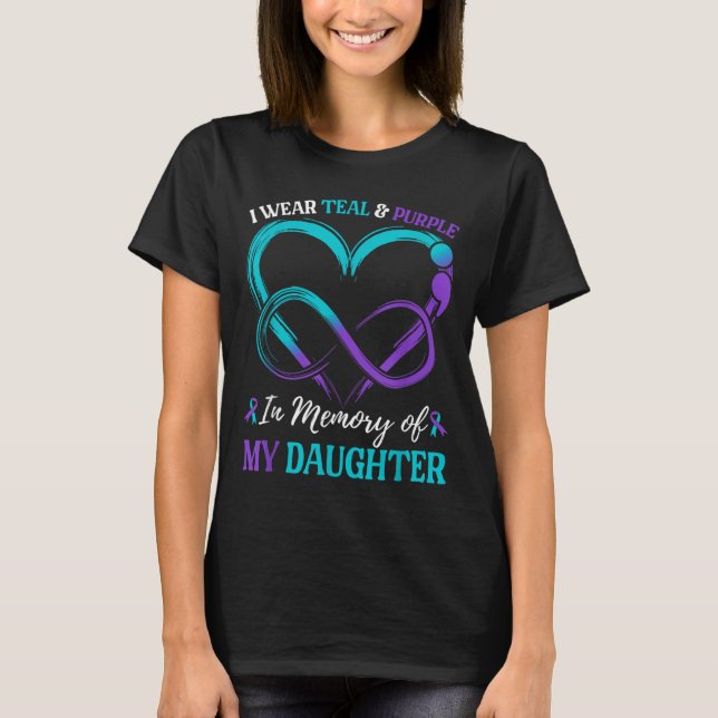 I Wear Teal &amp; Purple In Memory Of My Daughter  T-Shirt (Front)