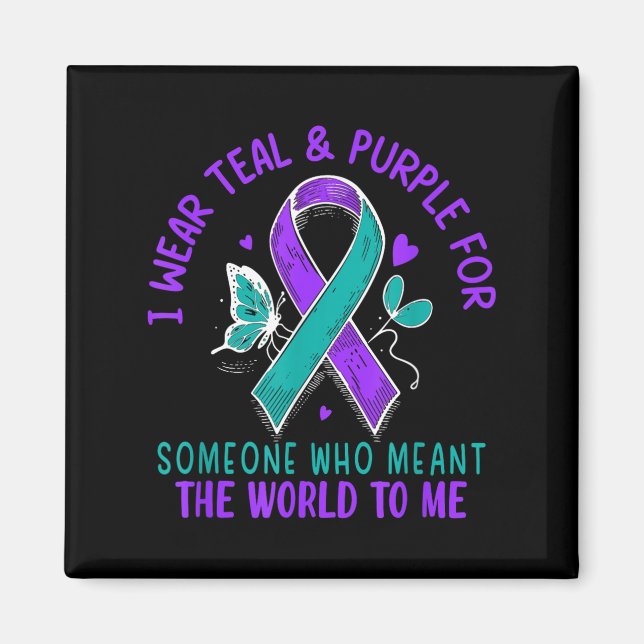 I Wear Teal &amp; Purple Or Someone Suicide Awaren Magnet (Front)