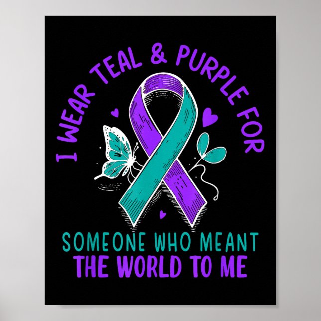 I Wear Teal &amp; Purple Or Someone Suicide Awaren Poster (Front)