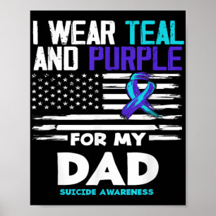 I Wear Teal And Purple For My Dad Suicide Awarenes Poster