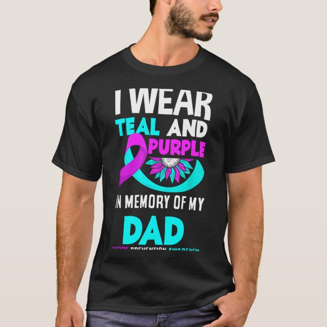 I Wear Teal And Purple For My Dad Suicide Preventi T-Shirt (Front)