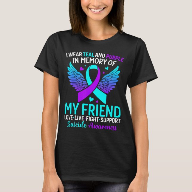 I Wear Teal And Purple For My Friend Suicide Preve T-Shirt (Front)