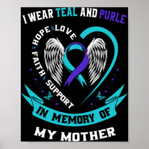 I Wear Teal And Purple For My Mom Mother Suicide A Poster