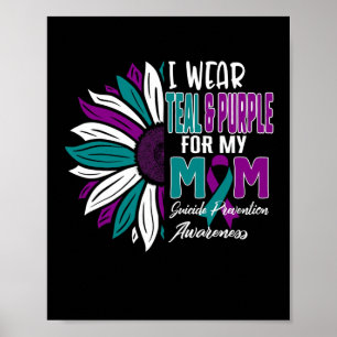 I Wear Teal And Purple For My Mum Suicide Preventi Poster