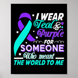 I Wear Teal And Purple For Someone I Love Suicide  Poster