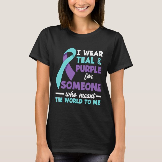 I Wear Teal And Purple For Someone I Love Suicide  T-Shirt (Front)