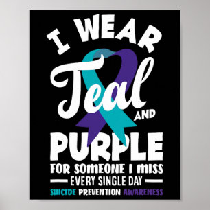 I Wear Teal And Purple For Someone I Miss Every Da Poster