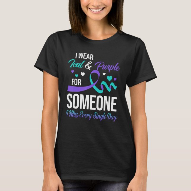 I Wear Teal And Purple For Someone I Miss Every Si T-Shirt (Front)