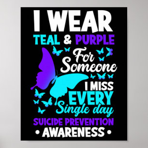 I Wear Teal And Purple For Someone I Miss Suicide Poster