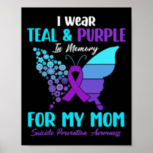 I Wear Teal and Purple In Memory Of Mum Suicide Pr Poster