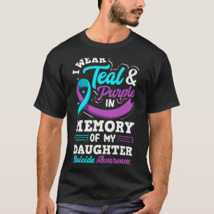 I Wear Teal And Purple In Memory Of My Daughter T-Shirt