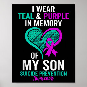 I Wear Teal And Purple In Memory Of My Son Suicide Poster