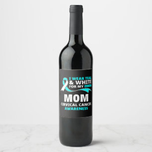 I Wear Teal And White My Mom Cervical Cancer  Wine Label