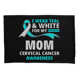 I Wear Teal And White My Mum Cervical Cancer  Pillowcase