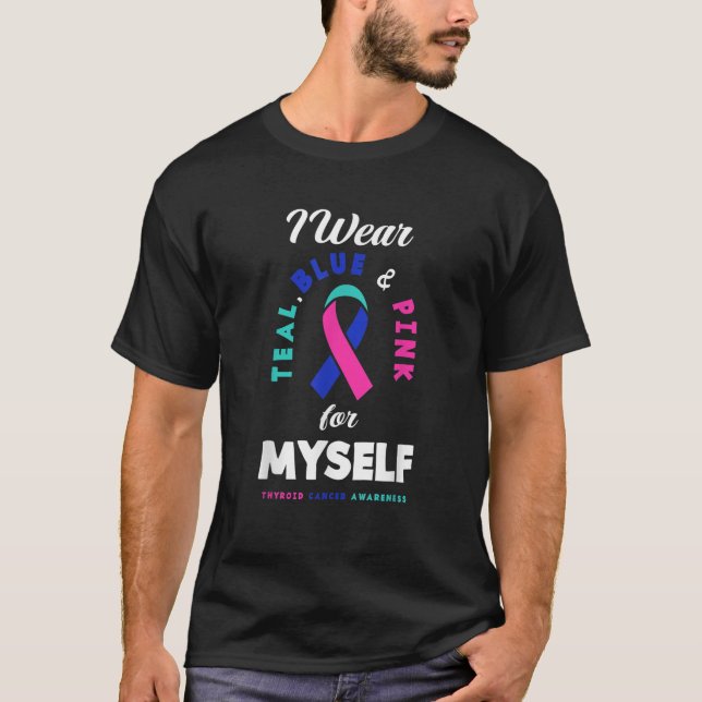 I Wear Teal Blue Pink For Myself Thyroid Cancer  T-Shirt (Front)