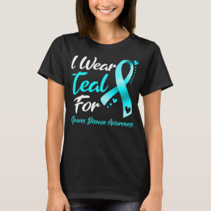I Wear Teal For GRAVES DISEASE AWARENESS T-Shirt