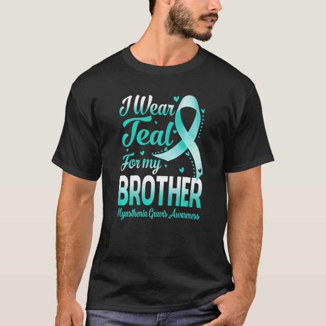 I Wear Teal For My Brother Myasthenia Gravis Aware T-Shirt (Front)