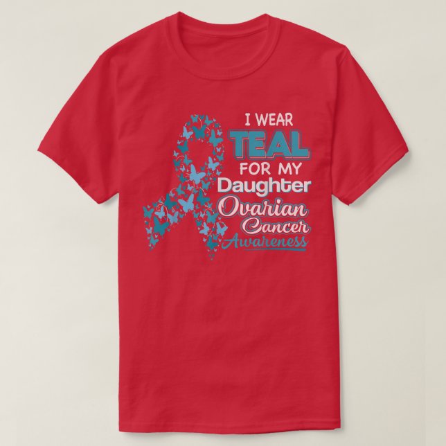 I Wear Teal For My Daughter Ovarian Cancer Awarene T-Shirt (Design Front)