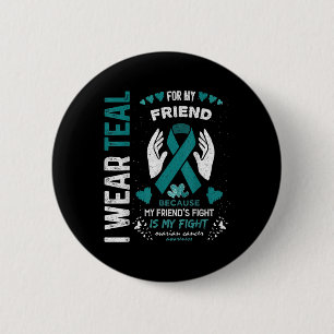 I Wear Teal For My Friend Ovarian Cancer Ribbon Aw 6 Cm Round Badge