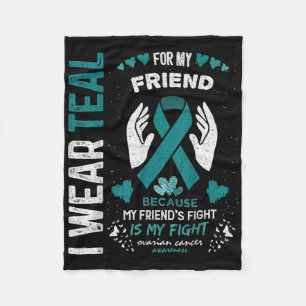 I Wear Teal For My Friend Ovarian Cancer Ribbon Aw Fleece Blanket