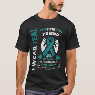 I Wear Teal For My Friend Ovarian Cancer Ribbon Aw T-Shirt