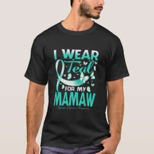 I Wear Teal FOR MY MAMAW Ovarian Cancer Awareness T-Shirt