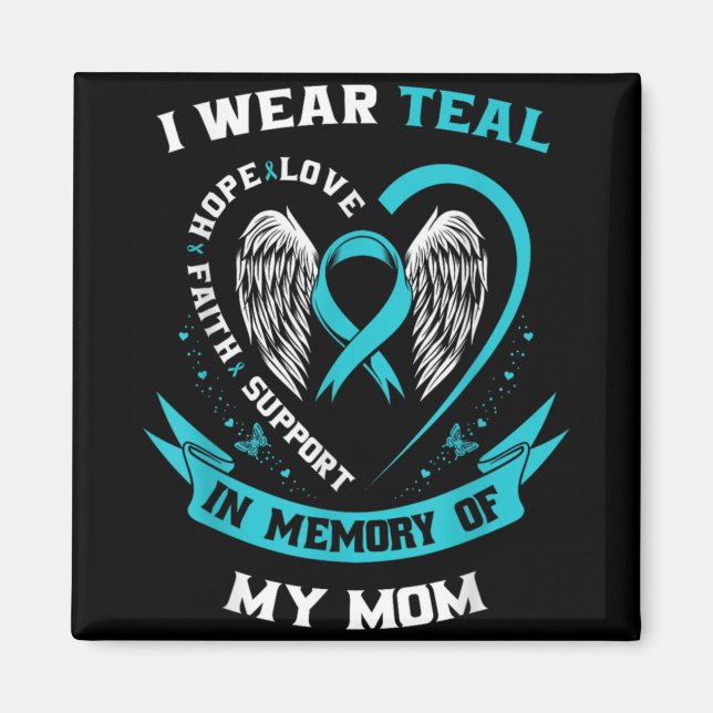 I Wear Teal For My Mom Ovarian Cancer Awareness Fa Magnet (Front)
