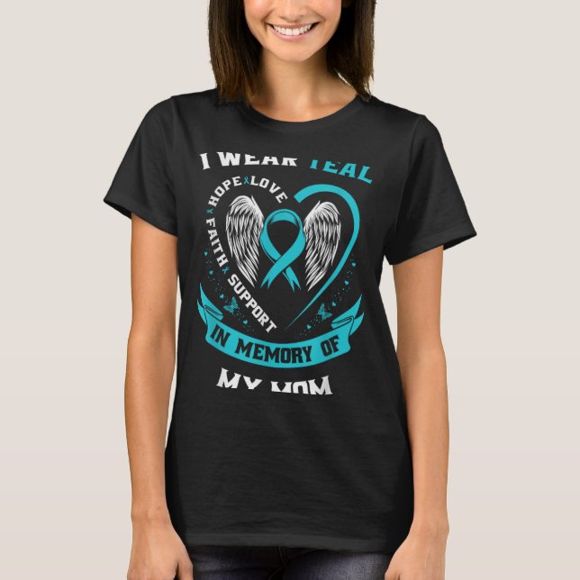 I Wear Teal For My Mom Ovarian Cancer Awareness Fa T-Shirt (Front)